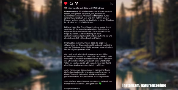 naturensoehne Wir sind entsetzt und können es nicht fassen, was gerade bei @affe_auf bike in den Kommentaren los ist. Wie können Menschen nur so ignorant und ekelhaft sein und Ann-Kathrin an den Pranger stellen, obwohl sie das Opfer in dieser Situation ist. Schämt euch ihr Widerlichen! Faktend dazu: Die Grenzüberschreitung wurde durch weit über 10 Personen bestehend aus Teilnehmern, Orga und Filmcrew beobachtet. Da ist also nichts in Frage zu stellen. Andreas Kieling hat stark grenzübergreifend gehandelt und das auf eine auf uns absolut widerlich wirkende Art und Weise. Ihr glaubt doch nicht wirklich, dass die Orga von @7vswild so ein Statement macht und Andreas Kieling von der Teilnahme ausschließt, wenn es keine absolute Notwendigkeit gewesen wäre. Also peilt euch alle (die sich angesprochen fühlen müssen) mal, unterstützt das Opfer und bestärkt nicht den Täter. Nur weil ihr ein Idealbild von einer Person in der Öffentlichkeit habt, was durch seine unsittlichen Taten ins wanken gerät, gibt es euch nicht das Recht eine Hexenjagd gegen Ann-Kathrin zu führen. Jeder Kommentar, der auch nur in irgendeiner Form Opfershaming betreibt oder dumme Außerungen zu dieser Thematik beinhaltet, wird kommentarlos gelöscht und der entsprechende Account geblockt. Abschließend wünschen wir Ann-Kathrin viel Kraft das Ganze durchzustehen. Liebe geht raus